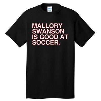 Mallory Swanson Is Good At Soccer Tall T-Shirt