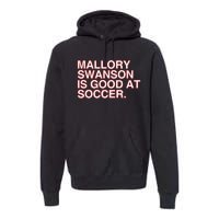 Mallory Swanson Is Good At Soccer Premium Hoodie