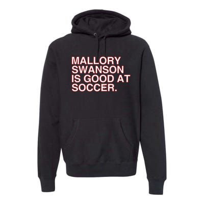 Mallory Swanson Is Good At Soccer Premium Hoodie