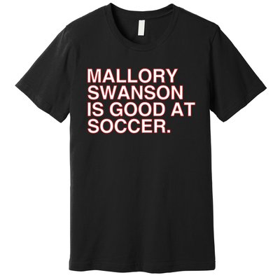 Mallory Swanson Is Good At Soccer Premium T-Shirt