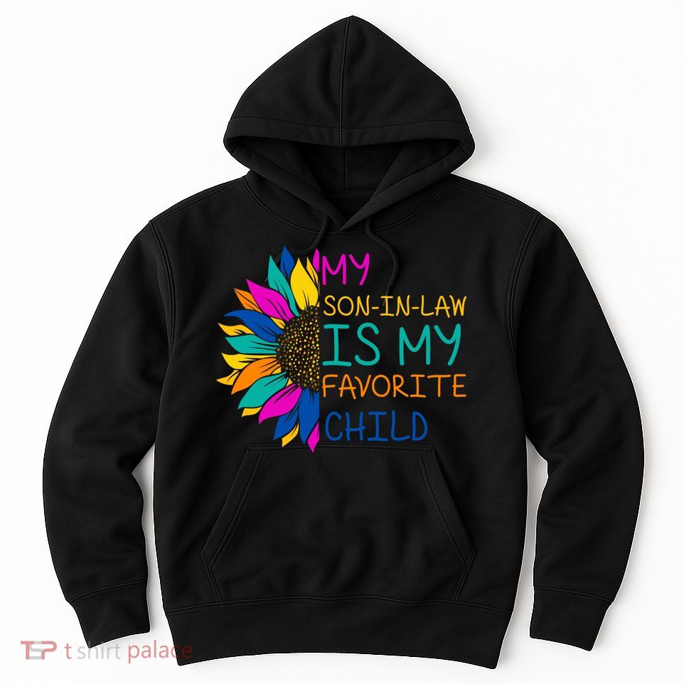 My Son In Law Is My Favorite Child Sunflower Cute Gift Hoodie