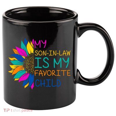 My Son In Law Is My Favorite Child Sunflower Cute Gift 11oz C Handle Ceramic Mug