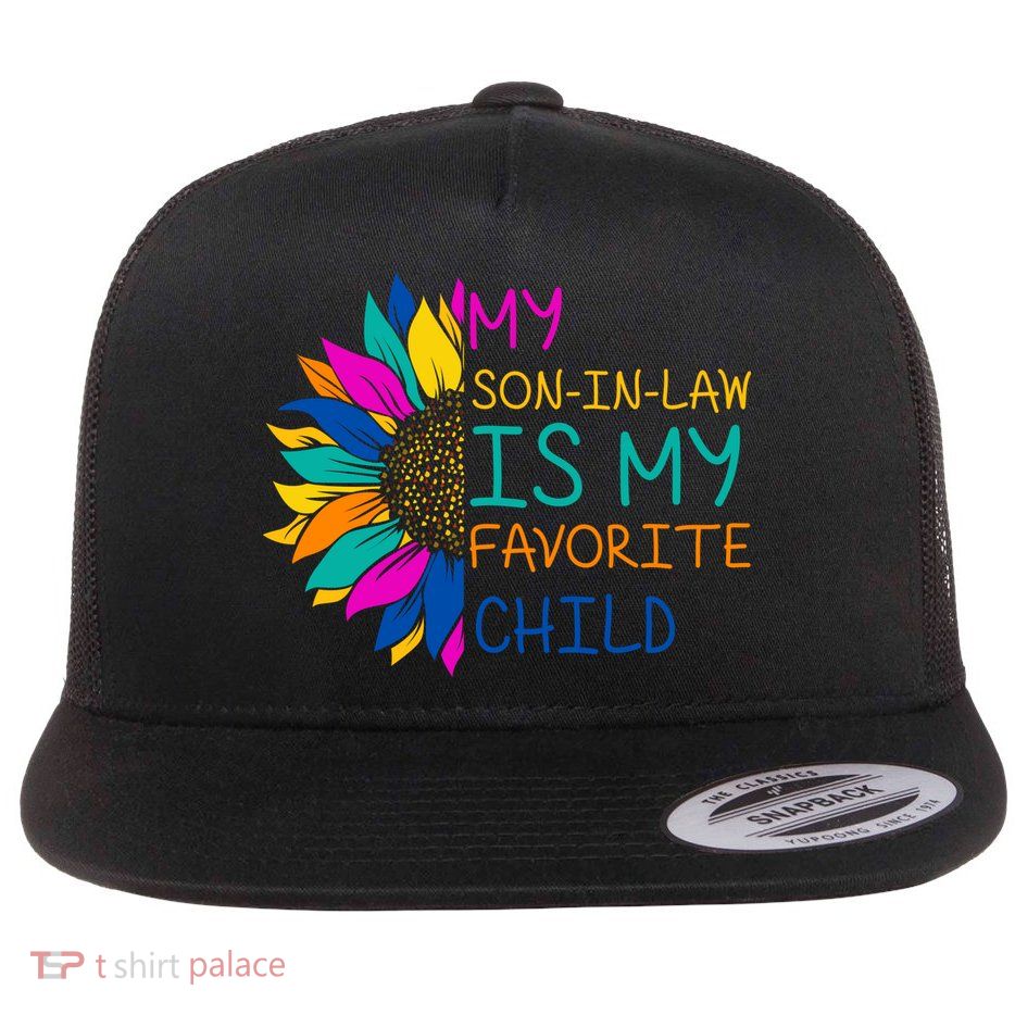 My Son In Law Is My Favorite Child Sunflower Cute Gift Flatbill Hat