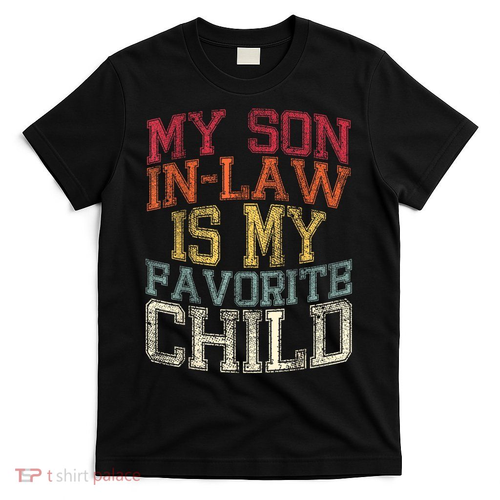 My Son In Law Is My Favorite Child Funny Family Humor Retro T-Shirt