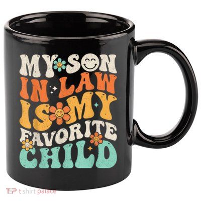 My Son In Law Is My Favorite Child Funny Family Humor Retro Gift 11oz C Handle Ceramic Mug