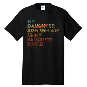 My Son In Law Is My Favorite Child Funny Replaced Daughter Gift Tall T-Shirt