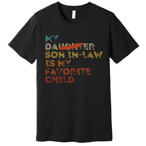 My Son In Law Is My Favorite Child Funny Replaced Daughter Gift Premium T-Shirt