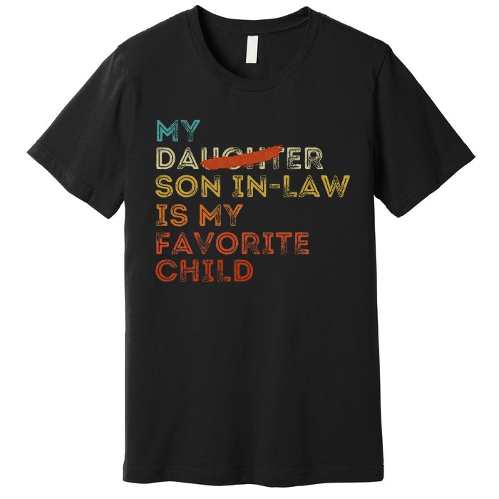 My Son In Law Is My Favorite Child Funny Replaced Daughter Gift Premium T-Shirt