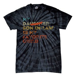 My Son In Law Is My Favorite Child Funny Replaced Daughter Gift Tie-Dye T-Shirt