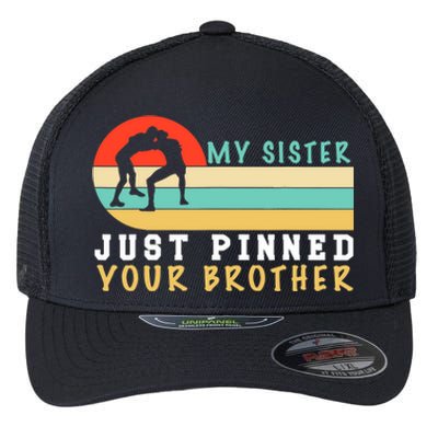 My Sister Just Pinned Your Brother Funny Wrestling Flexfit Unipanel Trucker Cap