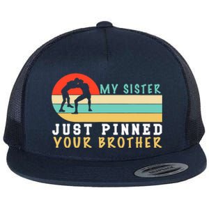 My Sister Just Pinned Your Brother Funny Wrestling Flat Bill Trucker Hat