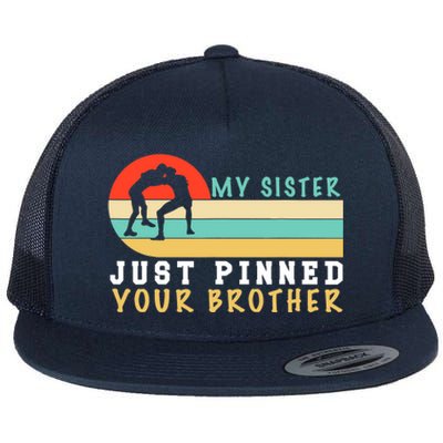 My Sister Just Pinned Your Brother Funny Wrestling Flat Bill Trucker Hat