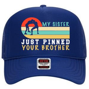 My Sister Just Pinned Your Brother Funny Wrestling High Crown Mesh Back Trucker Hat