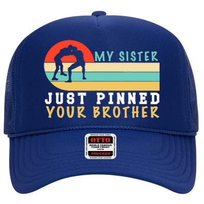 My Sister Just Pinned Your Brother Funny Wrestling High Crown Mesh Back Trucker Hat