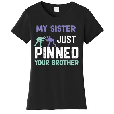 My Sister Just Pinned Your Brother Wrestling Women's T-Shirt