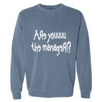 Meth Syndicate Karen Are You The Manager Garment-Dyed Sweatshirt