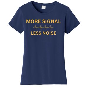 More Signal Less Noise Women's T-Shirt