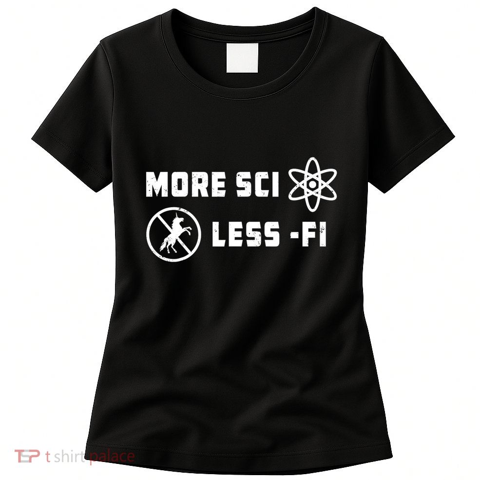 More Sci Less Fi Science Fiction Scifi Teacher Scientist Womens T-Shirt