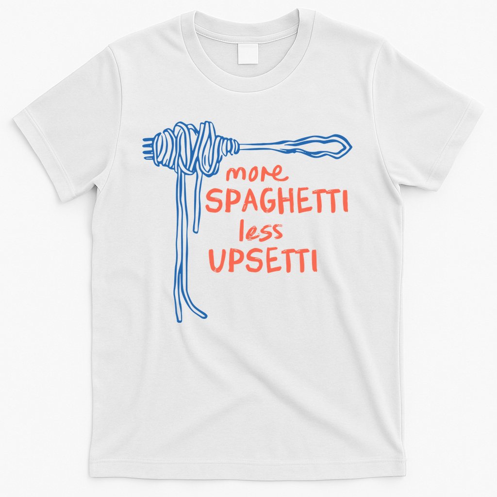 More Spaghetti Less Upsetti T-Shirt