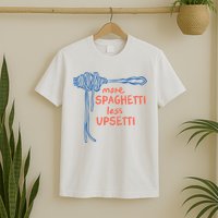 More Spaghetti Less Upsetti T-Shirt