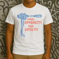 More Spaghetti Less Upsetti T-Shirt