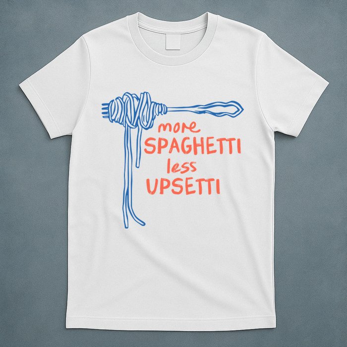 More Spaghetti Less Upsetti T-Shirt