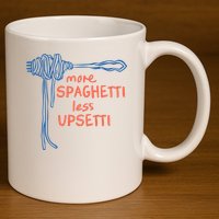 More Spaghetti Less Upsetti 11oz C Handle Ceramic Mug