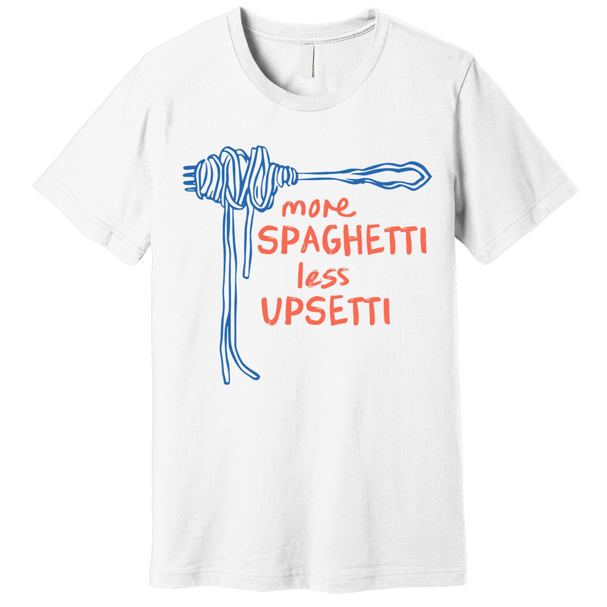 More Spaghetti Less Upsetti Premium T-Shirt