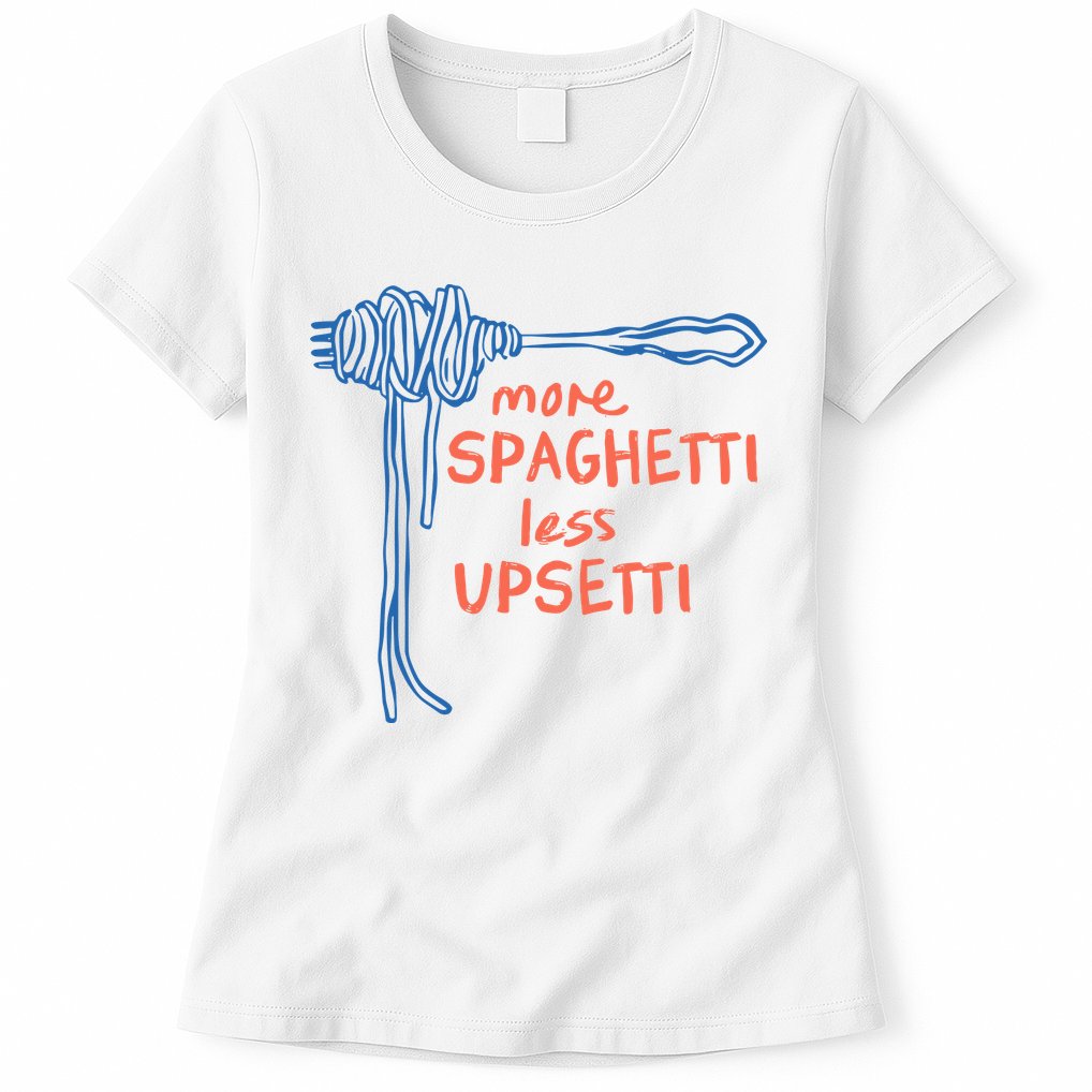 More Spaghetti Less Upsetti Womens T-Shirt