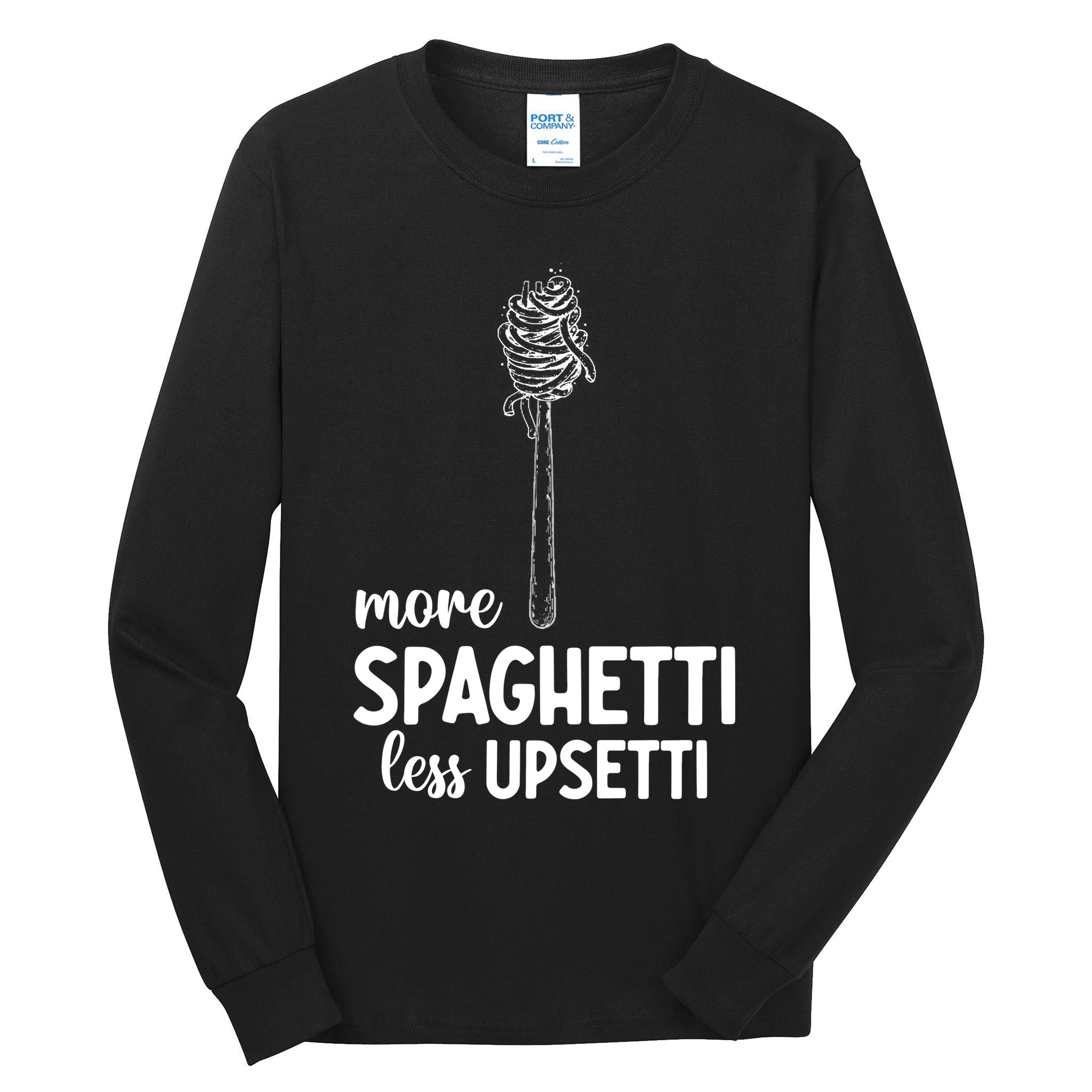 More Spaghetti Less Upsetti Tall Long Sleeve T-Shirt