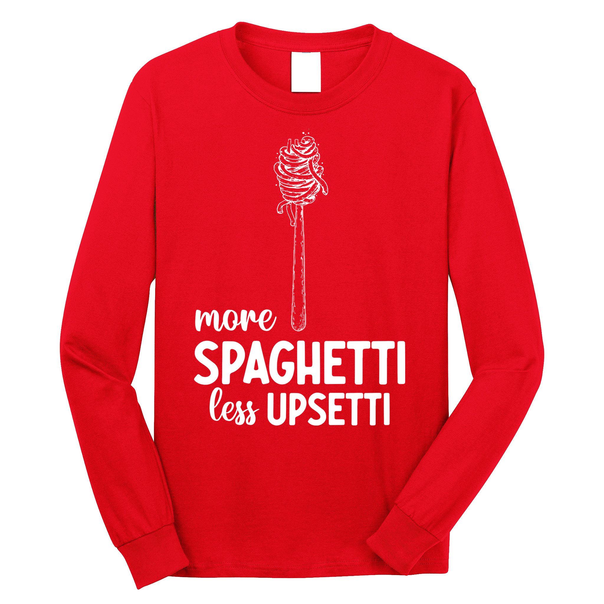 More Spaghetti Less Upsetti Long Sleeve Shirt