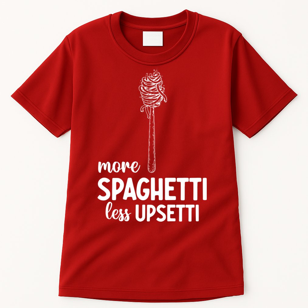 More Spaghetti Less Upsetti Tall T-Shirt