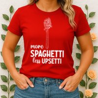 More Spaghetti Less Upsetti Womens T-Shirt