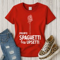 More Spaghetti Less Upsetti Womens T-Shirt