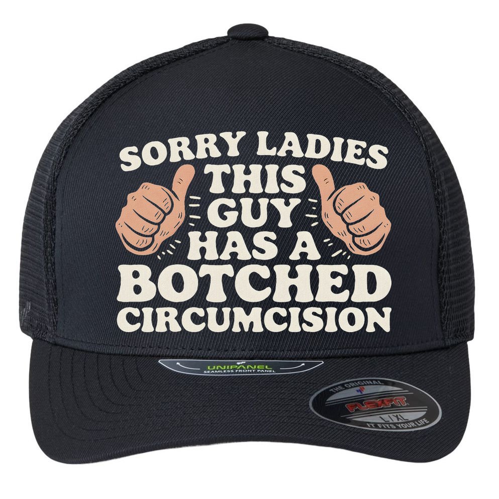 Meme Sorry Ladies This Guy Has A Botched Circumcision Flexfit Unipanel Trucker Cap