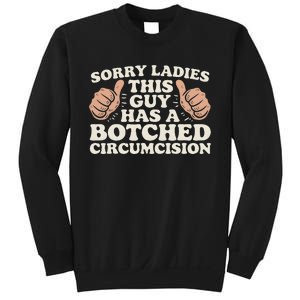 Meme Sorry Ladies This Guy Has A Botched Circumcision Sweatshirt