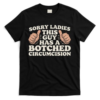 Meme Sorry Ladies This Guy Has A Botched Circumcision T-Shirt