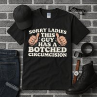 Meme Sorry Ladies This Guy Has A Botched Circumcision Tall T-Shirt