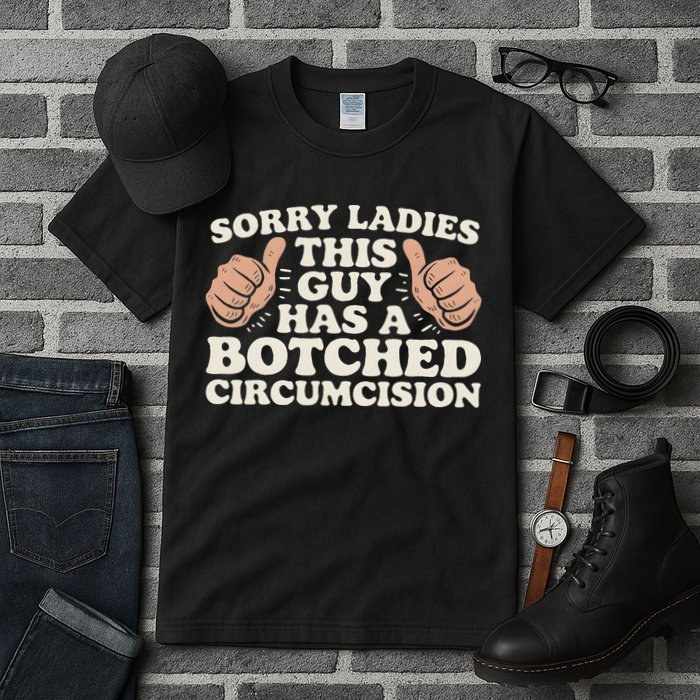 Meme Sorry Ladies This Guy Has A Botched Circumcision Tall T-Shirt