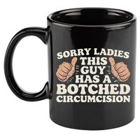 Meme Sorry Ladies This Guy Has A Botched Circumcision 11oz C Handle Ceramic Mug