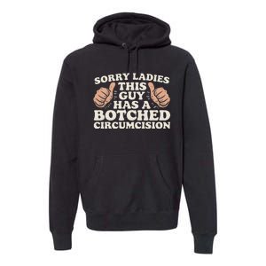 Meme Sorry Ladies This Guy Has A Botched Circumcision Premium Hoodie