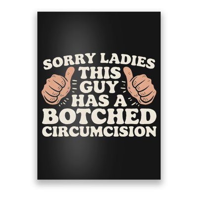 Meme Sorry Ladies This Guy Has A Botched Circumcision Poster