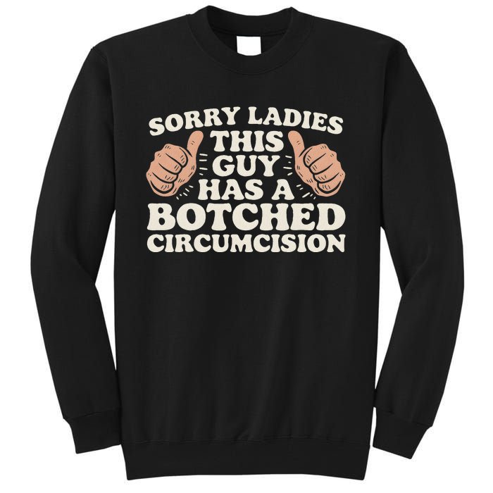 Meme Sorry Ladies This Guy Has A Botched Circumcision Tall Sweatshirt