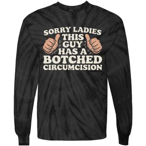 Meme Sorry Ladies This Guy Has A Botched Circumcision Tie-Dye Long Sleeve Shirt