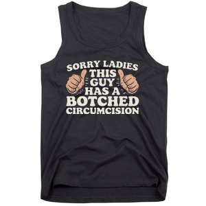 Meme Sorry Ladies This Guy Has A Botched Circumcision Tank Top