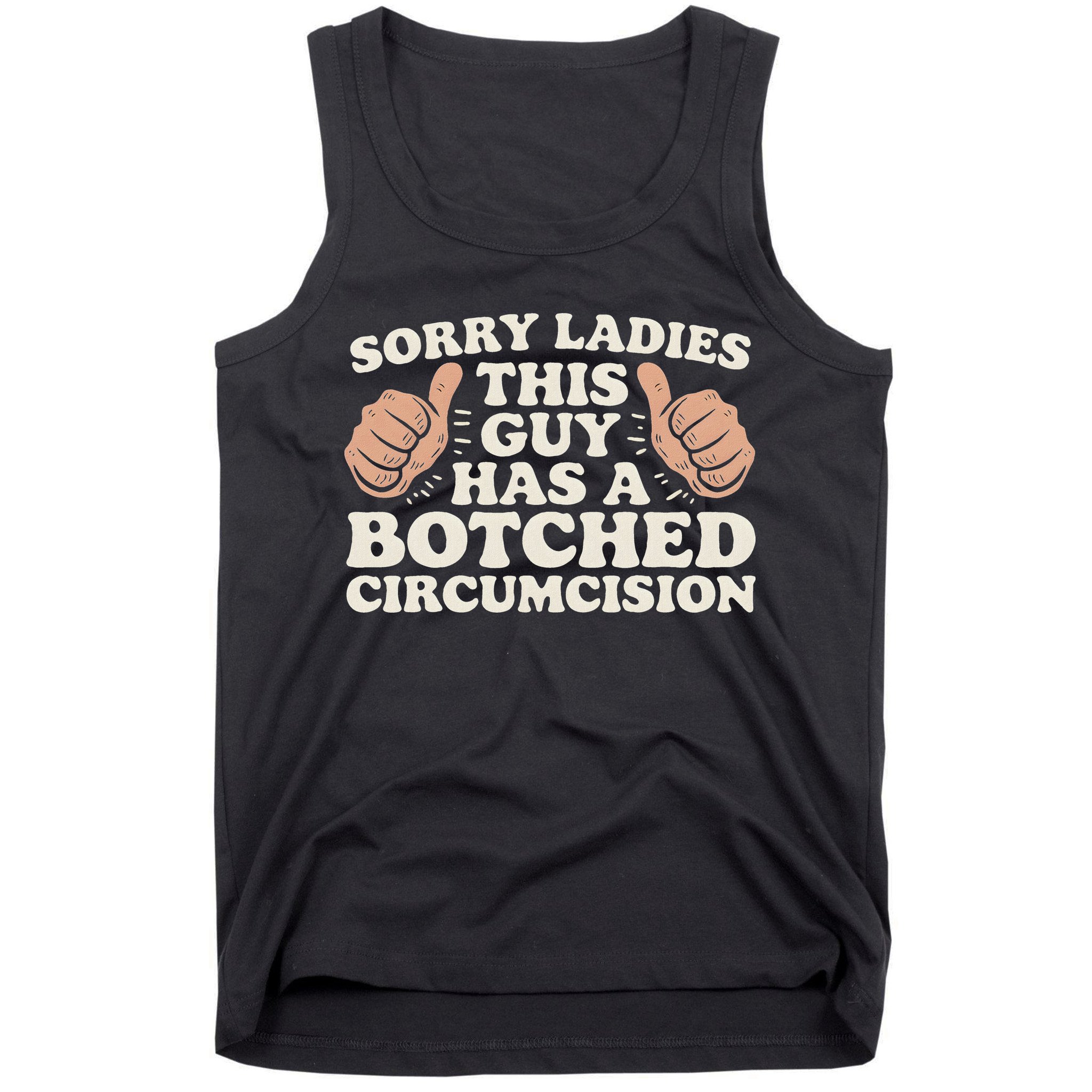 Meme Sorry Ladies This Guy Has A Botched Circumcision Tank Top