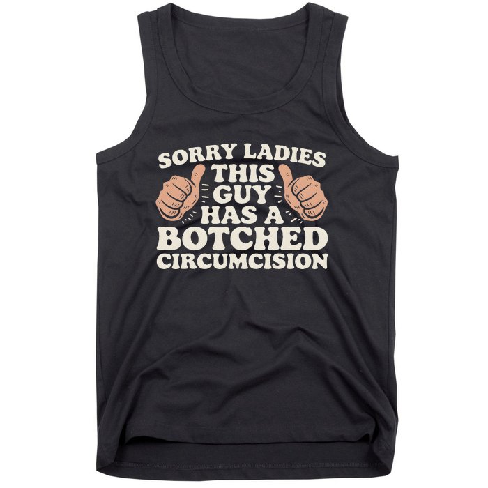 Meme Sorry Ladies This Guy Has A Botched Circumcision Tank Top