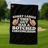 Meme Sorry Ladies This Guy Has A Botched Circumcision Golf Towel