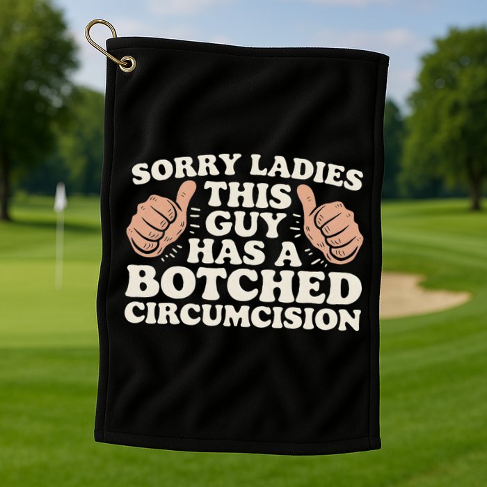 Meme Sorry Ladies This Guy Has A Botched Circumcision Golf Towel