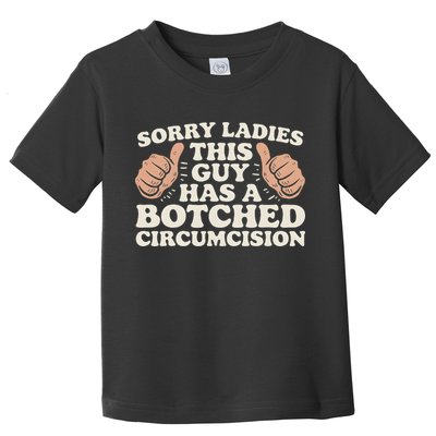 Meme Sorry Ladies This Guy Has A Botched Circumcision Toddler T-Shirt